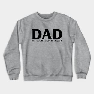 DAD. The Man. The Myth. The Legend. Crewneck Sweatshirt